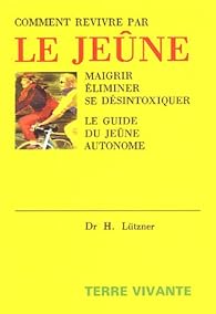 Comment Revivre Par Le Jeune Maigrir Eliminer Se Desintoxiquer Le Guide Du Jeune Autonome Babelio