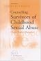 Counselling Survivors of Childhood Sexual Abuse (Counselling in Practice series) Counselling Survivors of Childhood Sexual Abuse (Counselling in Practice series)