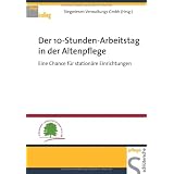 Der 10-Stunden-Arbeitstag in der Altenpflege: Eine Chance f�r station�re Einrichtungenvon "Stegwiesen..."