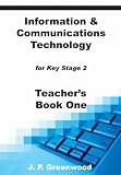 Information & Communications Technology for Key Stage 2: Teacher Resource (Teachers Resource)