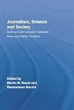 Journalism, Science and Society: Science Communication Between News and Public Relations (Routledge Studies in Science, Technology and Society)