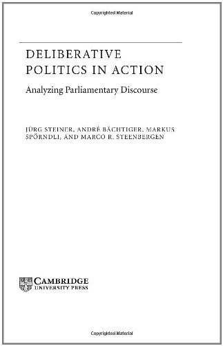 Deliberative Politics in Action: Analyzing Parliamentary Discourse (Theories of Institutional Design)