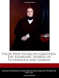 Those Who Establish Greatness: The Founding Fathers of Technology and Gaming