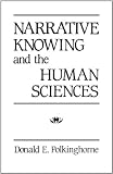 Narrative Knowing and the Human Sciences (SUNY Series in the Philosophy of the Social Sciences)