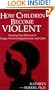 How Children Become Violent: Keeping Your Kids Out of Gangs, Terrorist Organizations, and Cults