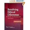 Resolving Ethical Dilemmas: A Guide for Clinicians by Bernard Lo