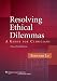Resolving Ethical Dilemmas: A Guide for Clinicians