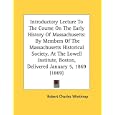 Introductory Lecture To The Course On The Early History Of Massachusetts: By Members Of The Massachusetts Historical... by Robert Charles Winthrop