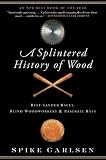 A Splintered History of Wood: Belt-Sander Races, Blind Woodworkers, and Baseball Bats