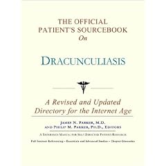 The Official Patient's Sourcebook on Dracunculiasis: A Revised and Updated Directory for... by Icon Health Publications