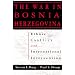 The War in Bosnia-Herzegovina: Ethnic Conflict and International Intervention