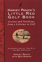 Harvey Penick's Little Red Golf Book: Lessons and Teachings from a Lifetime in Golf