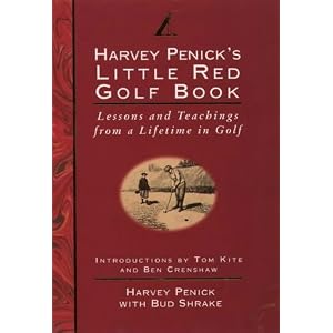 Harvey Penick's Little Red Golf Book: Lessons and Teachings from a Lifetime in Golf
