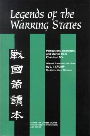 Legends of the Warring States: Persuasions, Romances, and Stories from Chan-kuo Ts'e (Michigan Monographs in Chinese Studies)