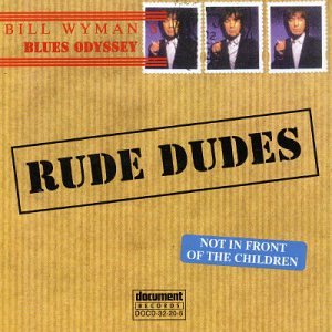 CD-Charts  Search : Bill Wyman's Blues Odyssey Vol.2: Rude Dudes/Compiled By Bill Wyman