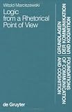 Logic from a Rhetorical Point of View (Foundations of Communication and Cognition)