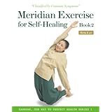 Meridian Exercise for Self-Healing, Book 2: Classified by Common Symptoms (Dahnhak, the Way to Perfect Health)