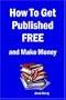 How To Get Published Free and Make Money