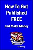 How to Get Published Free: And Make Money