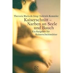 Kaiserschnitt, Narben an Seele und Bauch. Ein Ratgeber f�r Kaiserschnittm�tter.