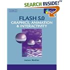 Click here to buy Flash 5.0: Graphics, Animation and Interactivity by  James L. Mohler.