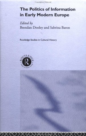 The Politics of Information in Early Modern Europe (Routledge Studies in Cultural History)
