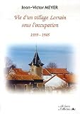 Vie d'un village Lorrain sous l'occupation : 1939-1945