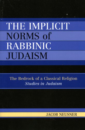 The Implicit Norms of Rabbinic Judaism: The Bedrock of a Classical Religion (Studies in Judaism) under Conservative in The Books Store