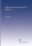 Address Federal Valuation of the Railways