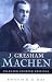 Selected Shorter Writings: J. Gresham Machen