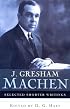 Selected Shorter Writings: J. Gresham Machen