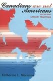 Canadians Are Not Americans: Myths and Literary Traditions