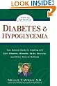 Diabetes & Hypoglycemia: Your Natural Guide to Healing with Diet, Vitamins, Minerals, Herbs, Exercise, and Other Natural Methods