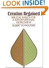 Creation Regained: Biblical Basics for a Reformational Worldview