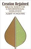 Creation Regained: Biblical Basics for a Reformational Worldview