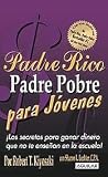 Padre Rico Padre Pobre para jovenes (Rich Dad, Poor Dad for Teens) (Spanish Edition)