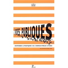 Voies publiques : Histoires & pratiques de l'espace public � Paris