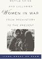 Battle Cries and Lullabies: Women in War from Prehistory to the Present