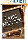 Class Warfare: Besieged Schools, Bewildered Parents, Betrayed Kids and the Attack on Excellence