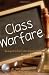 Class Warfare: Besieged Schools, Bewildered Parents, Betrayed Kids and the Attack on Excellence Class Warfare: Besieged Schools, Bewildered Parents, Betrayed Kids and the Attack on Excellence