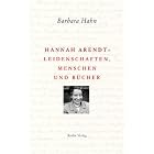 Hannah Arendt - Leidenschaften, Menschen und B�cher by  Barbara Hahn