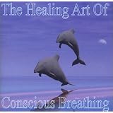 The Healing Art Of Conscious Breathing