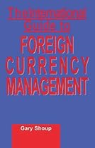 The International Guide to Foreign Currency Management