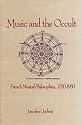 Music and the Occult: French Musical Philosophies 1750-1950 (Eastman Studies in Music, No 3)