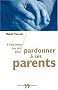 Il n'est jamais trop tard pour pardonner � ses parents