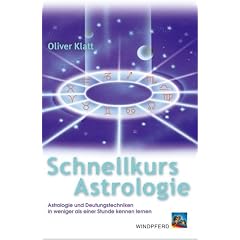 Schnellkurs Astrologie: Astrologie und Deutungstechniken in weniger als einer Stunde kennen lernen