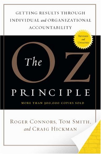 The Oz Principle: Getting Results through Individual and Organizational Accountability