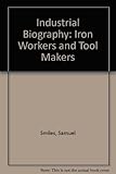 Industrial biography : iron workers and tool makers