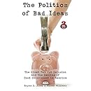 The Politics of Bad Ideas: The Great Tax Cut Delusion and the Decline of Good Government in America