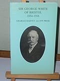 Sir George White of Bristol 1854-1916